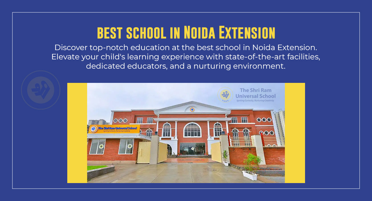 Breaking Down the Factors That Make the Best school in Noida Extension